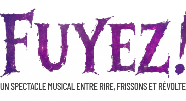 Le spectacle FUYEZ !