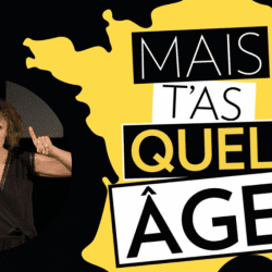 Mais t'as quel âge