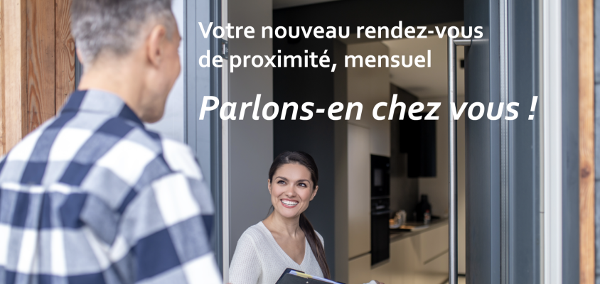 Votre nouveau rendez-vous de proximité : Parlons-en chez vous !  