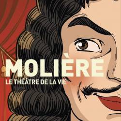 Molière, le théâtre d'une vie