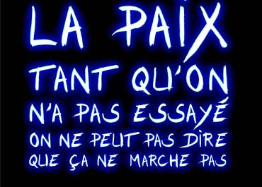 La paix tant qu'on n'a pas essayé...
